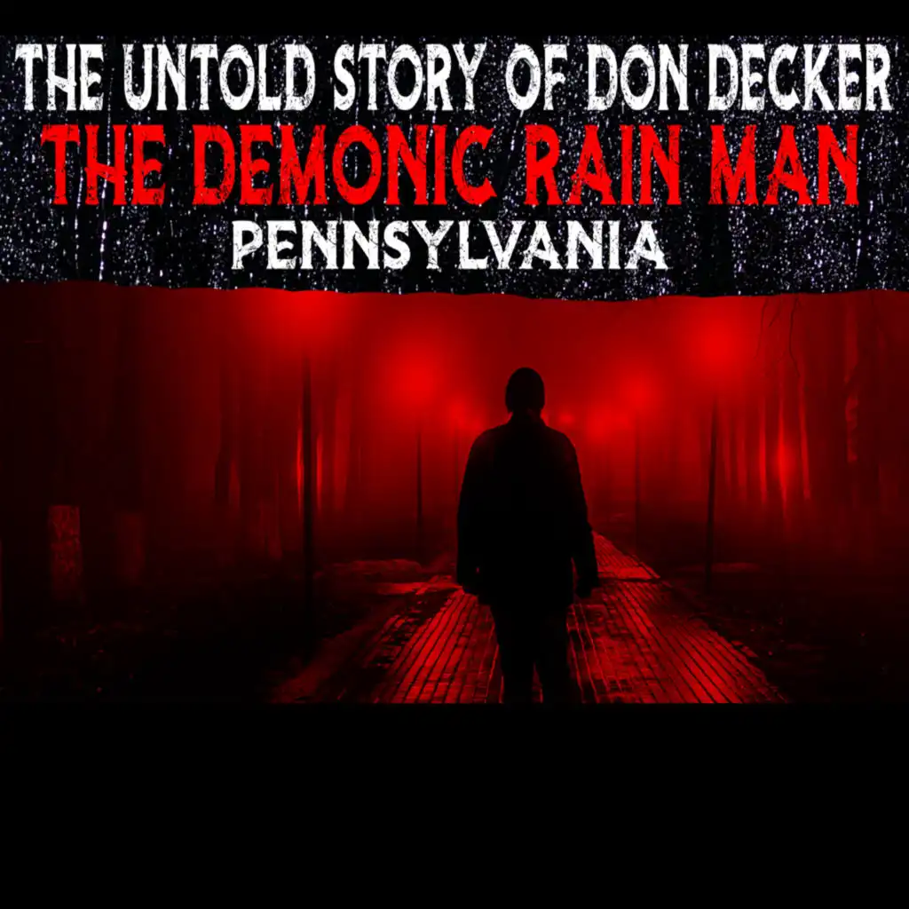 The Untold Story Of Don Decker - The Demonic Rain Man - Pennsylvania