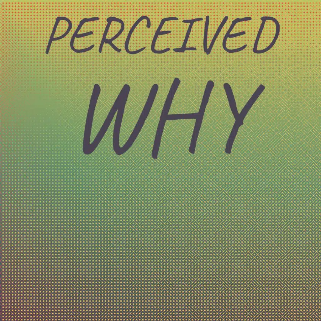 Perceived Why