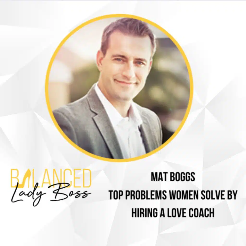 BLB137: Top Problems Women Solve By Hiring A Love Coach with Mat Boggs