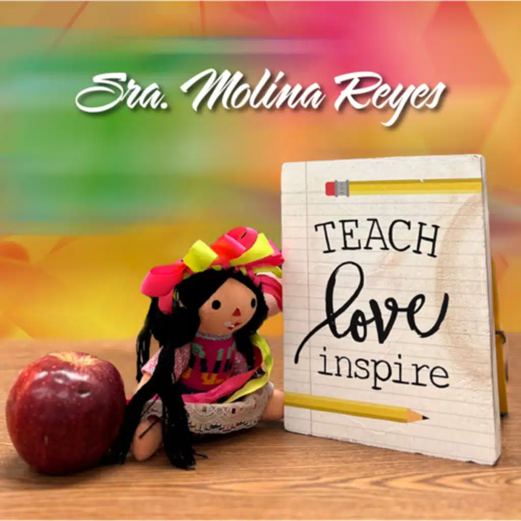 Sra. Molina Reyes - teach, love, inspire