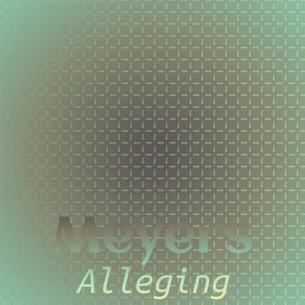 Meyers Alleging