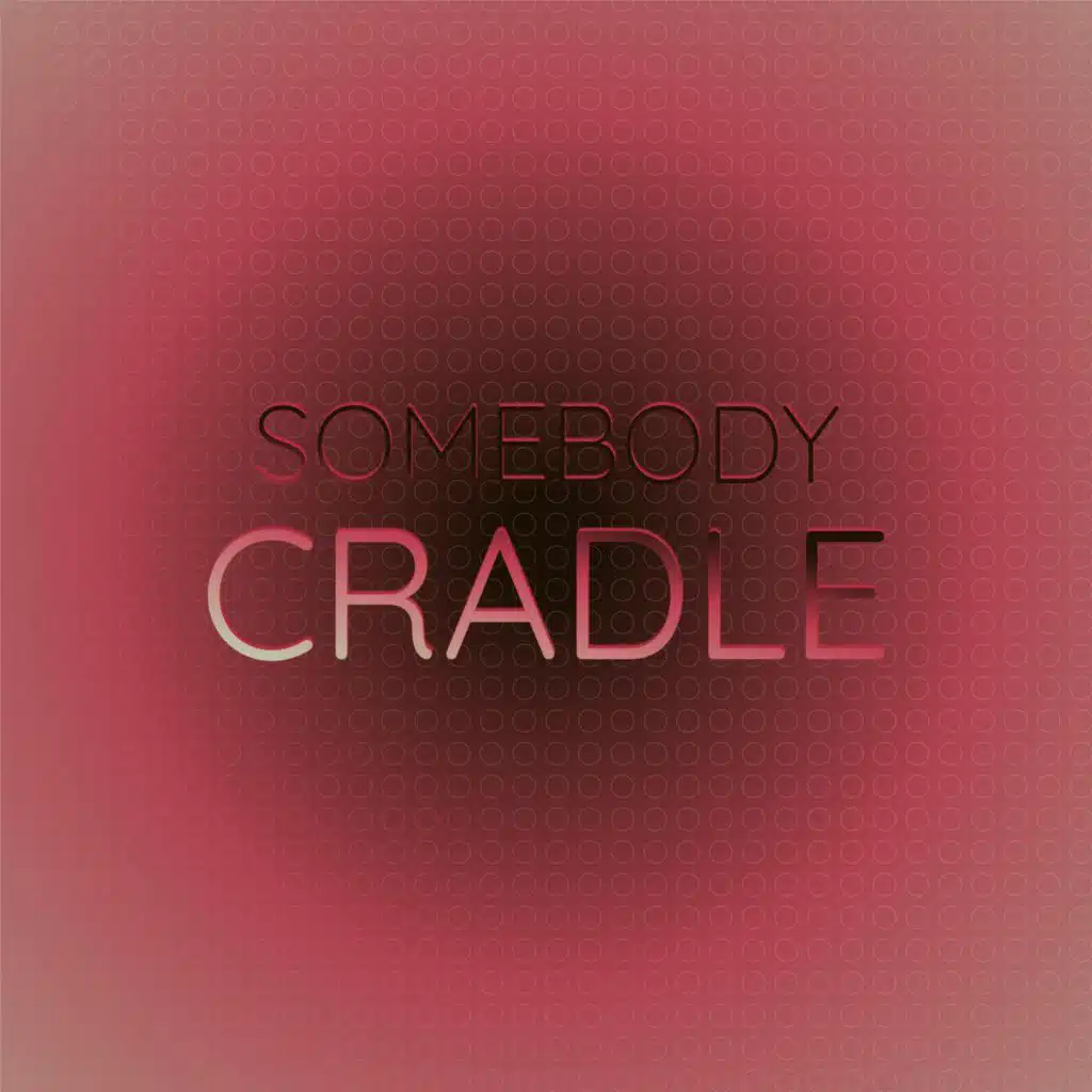Somebody Cradle