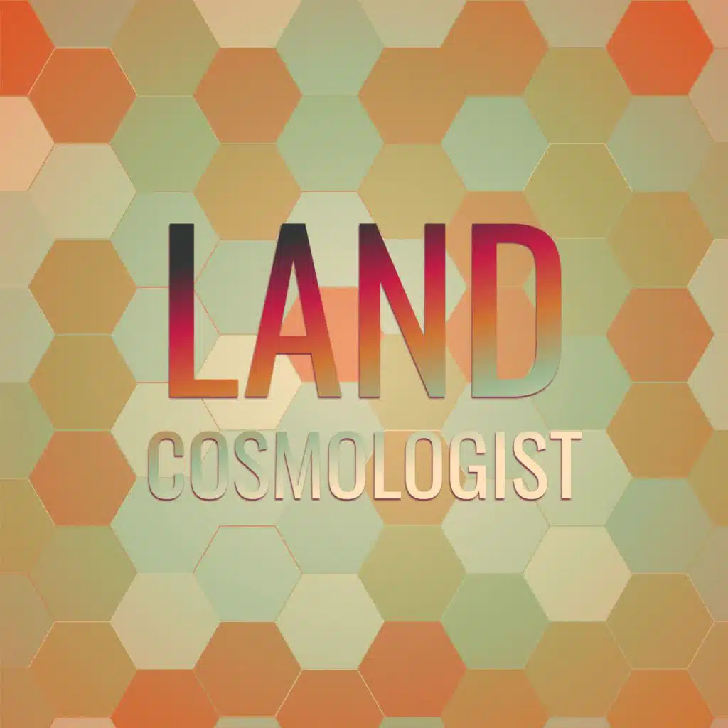 Land Cosmologist