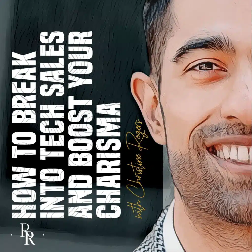 [EP.56] How to Break into Tech Sales & Boost your Charisma with Christine Rogers
