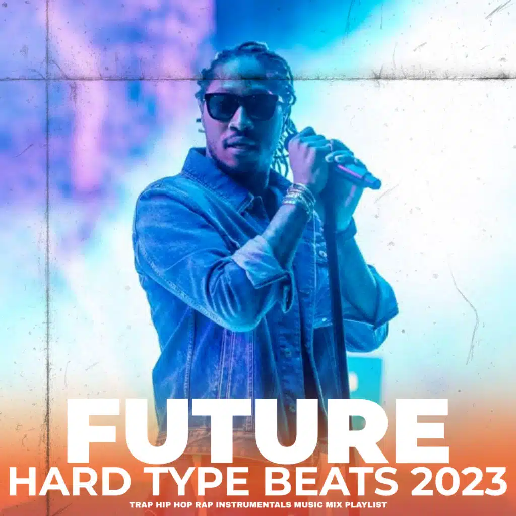Future Hard Type Beats 2023 Trap Hip Hop Rap Instrumentals Music Mix Playlist