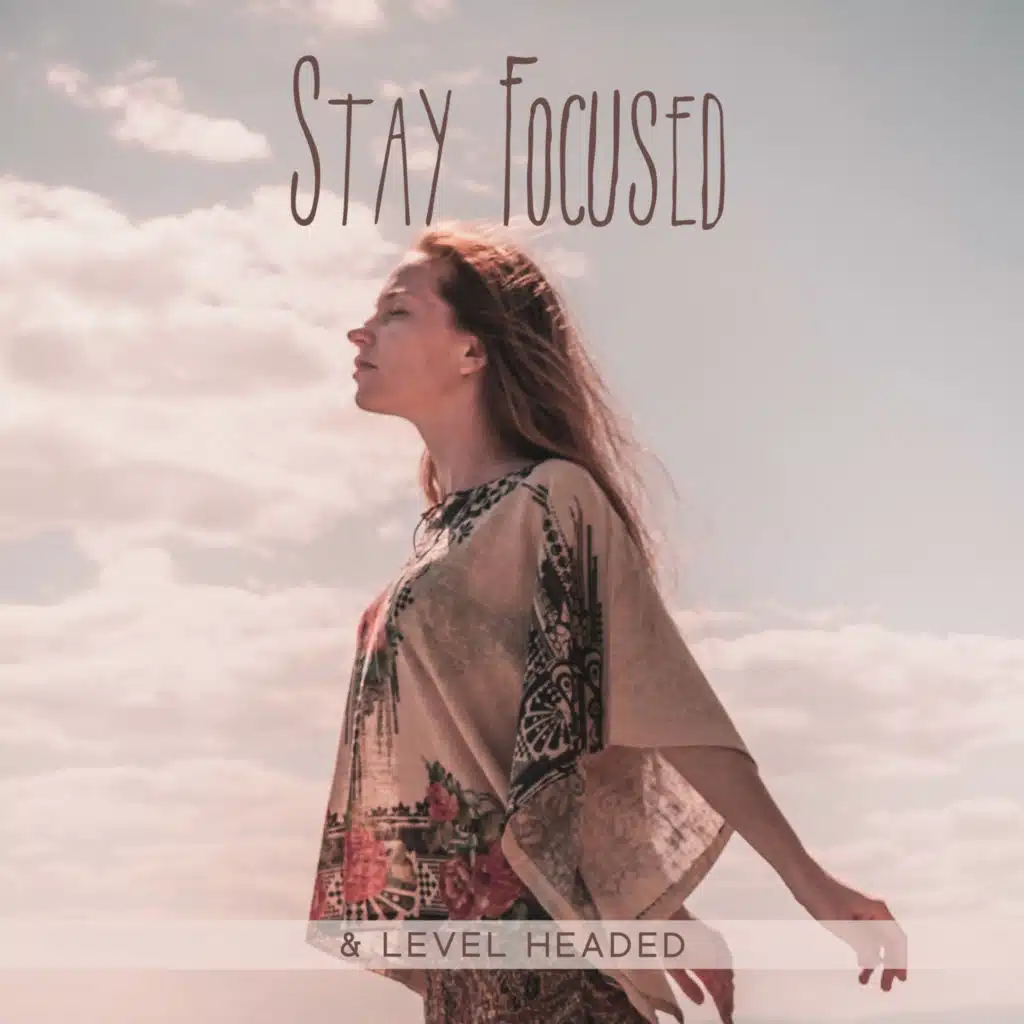 Stay Focused & Level Headed