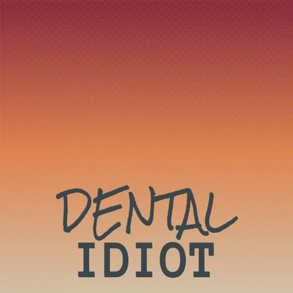 Dental Idiot