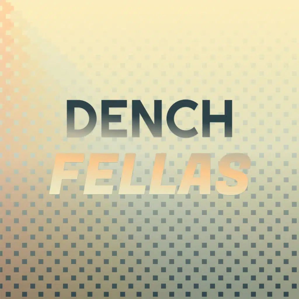 Dench Fellas