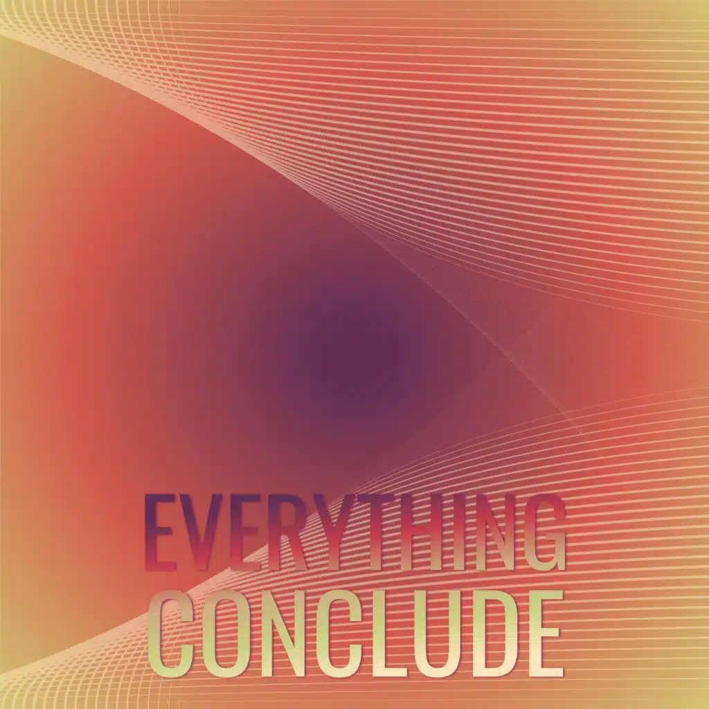 Everything Conclude