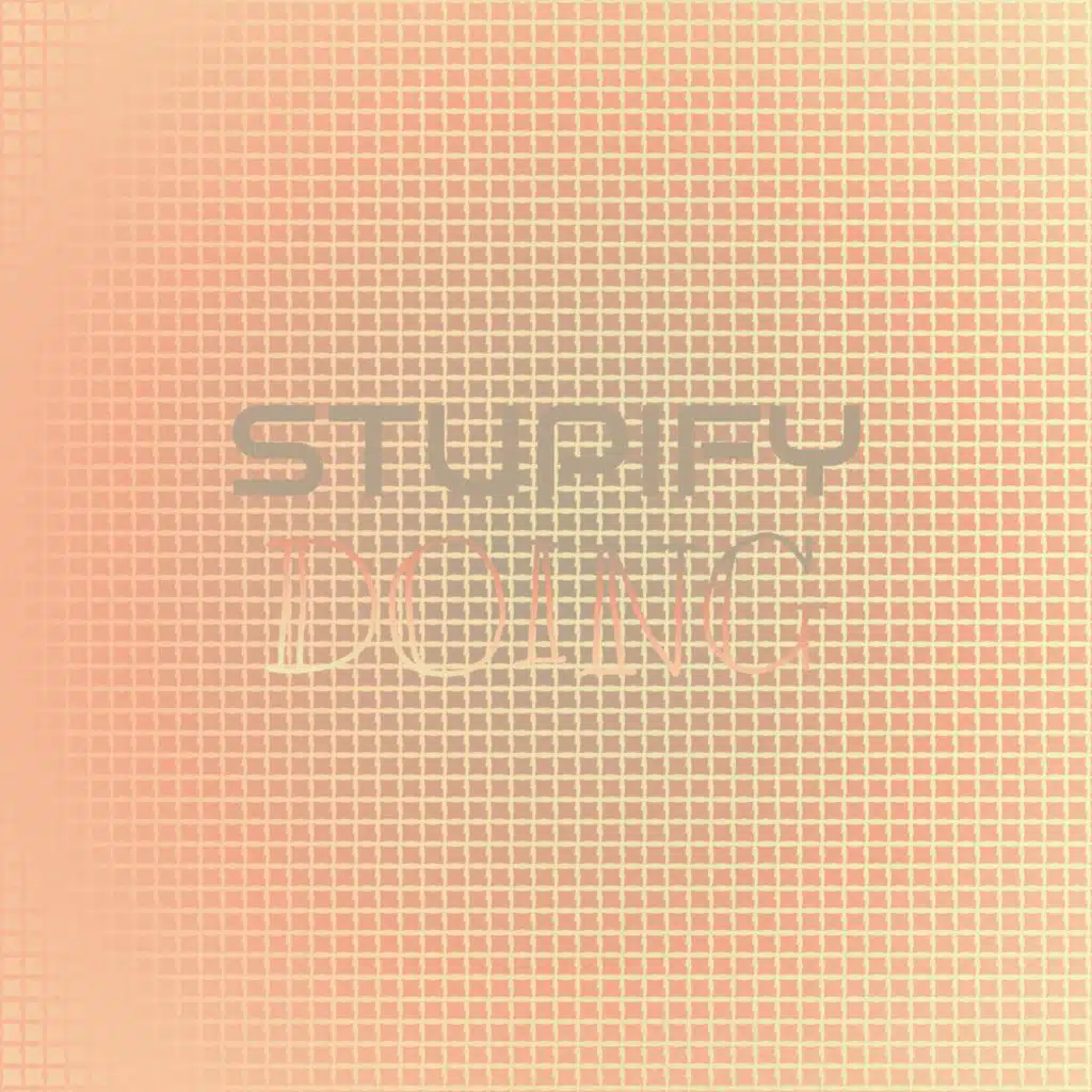 Stupify Doing