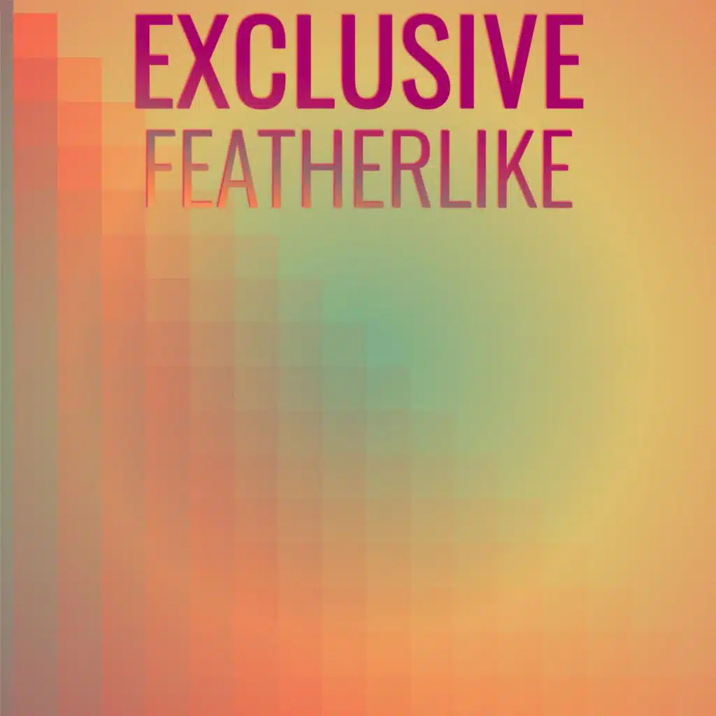 Exclusive Featherlike