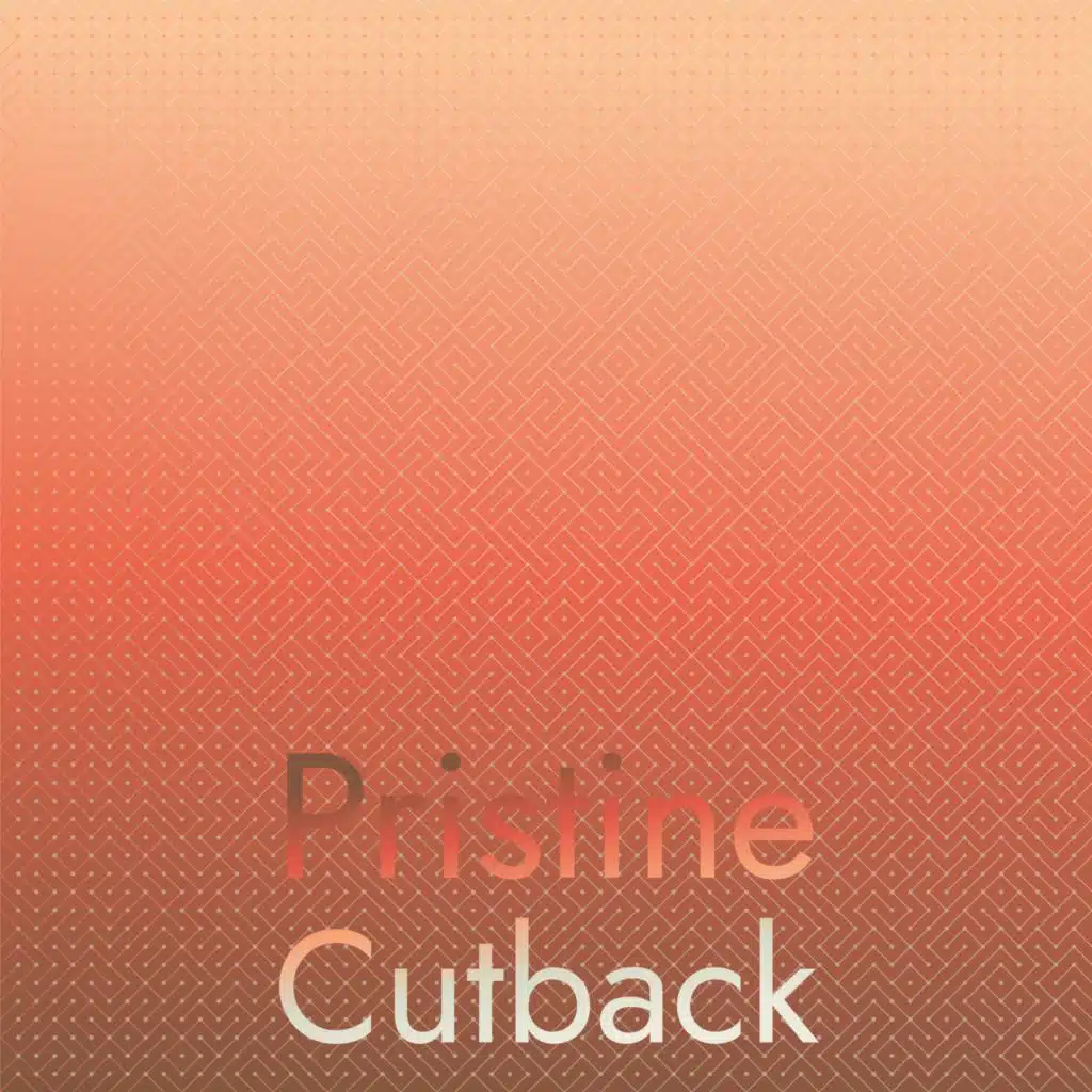 Pristine Cutback