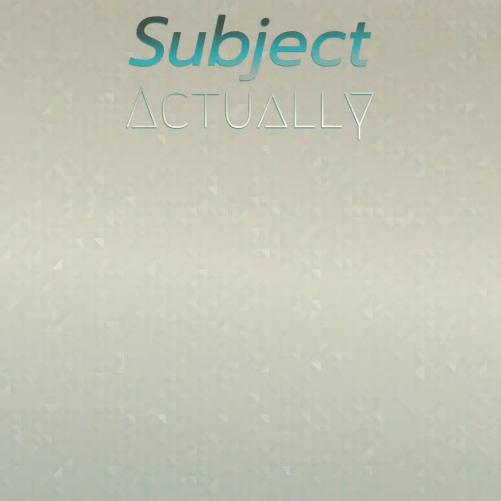 Subject Actually