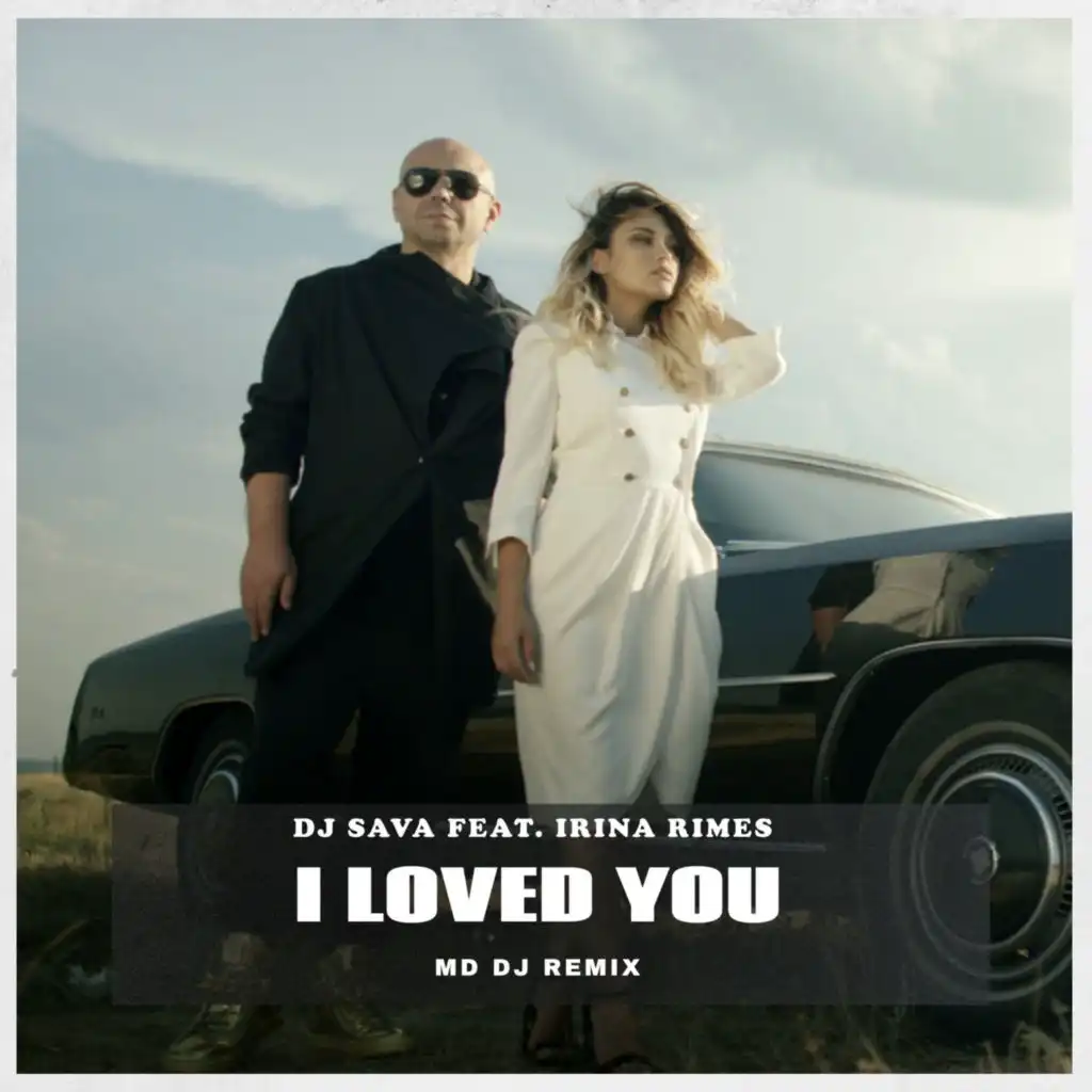 I Loved You (MD Dj Remix) [feat. Irina Rimes]