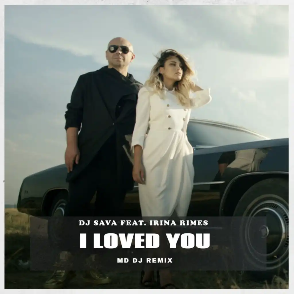 I Loved You (MD DJ Remix) [feat. Irina Rimes]