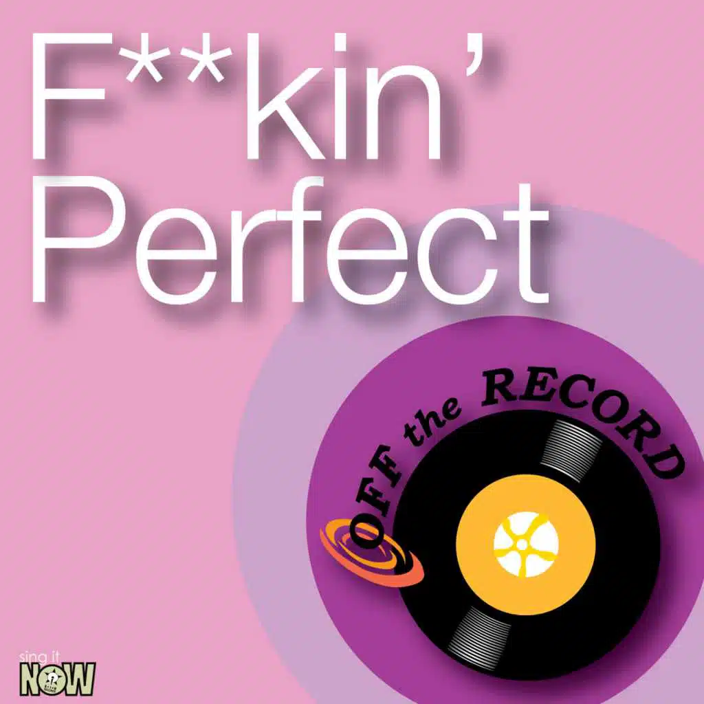 Fuckin' Perfect (made famous by Pink)