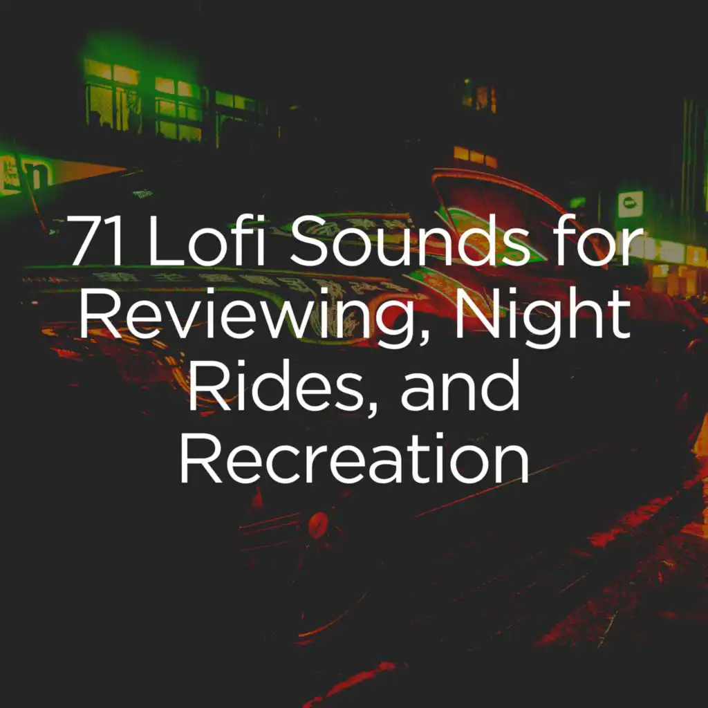 71 Lofi Sounds for Reviewing, Night Rides, and Recreation