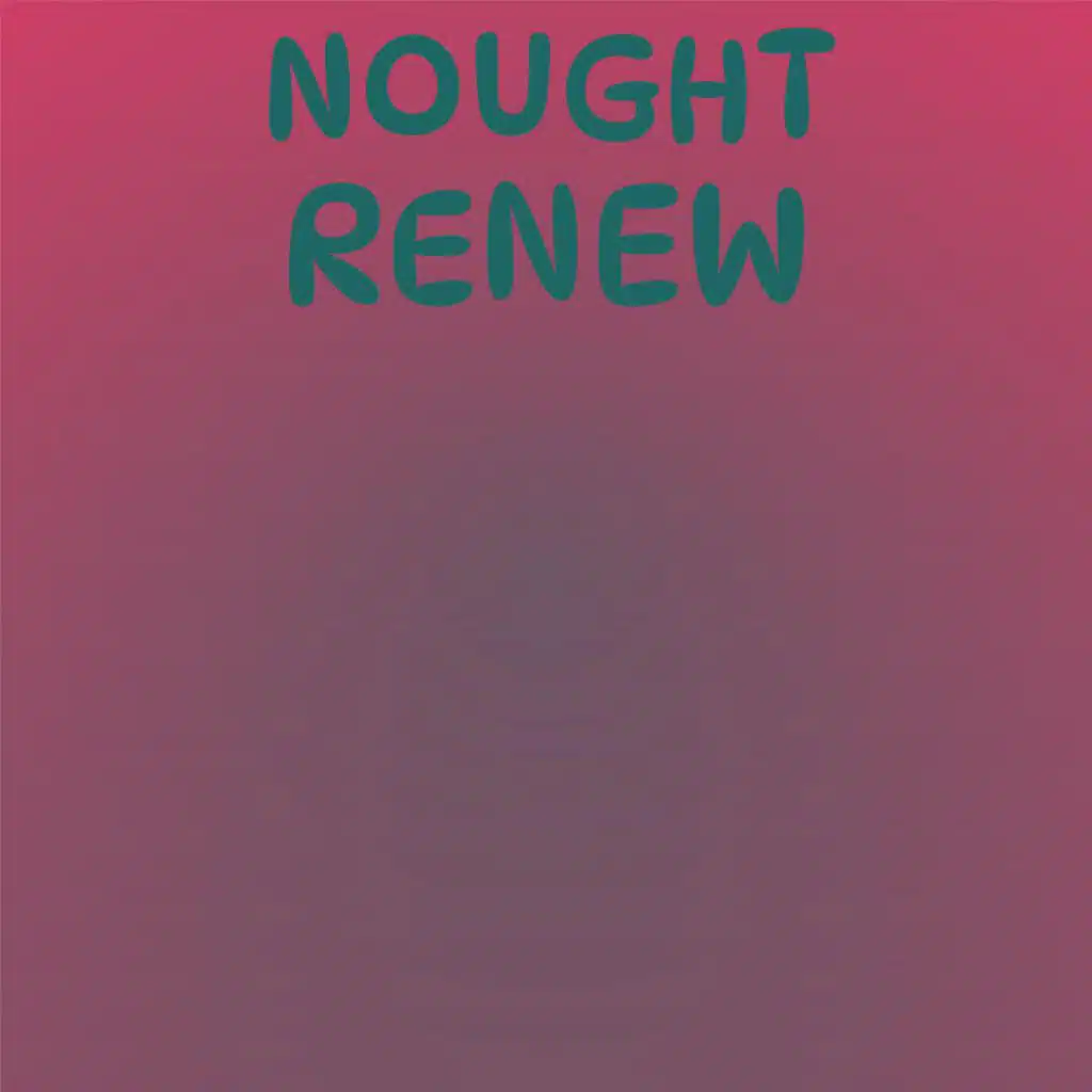 Nought Renew