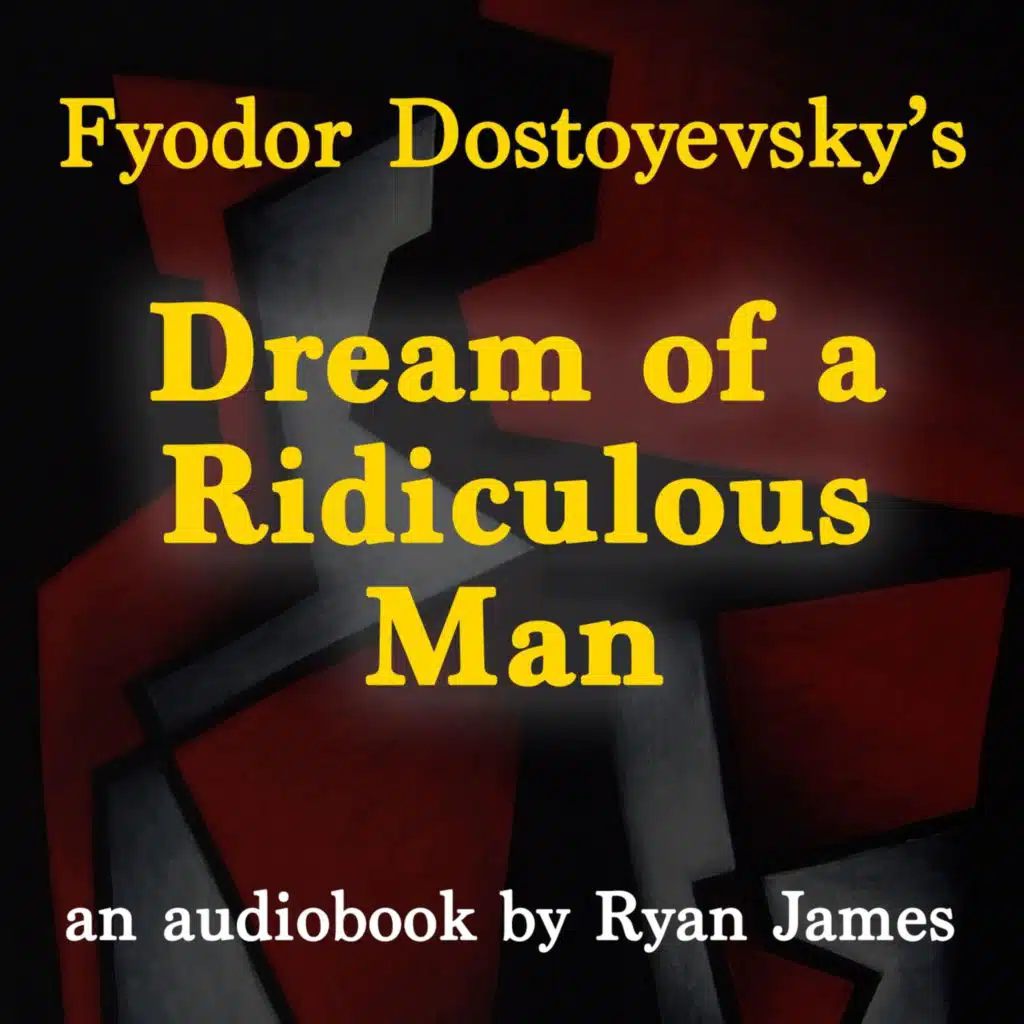 Fyodor Dostoyevsky's: Dream of a Ridiculous Man