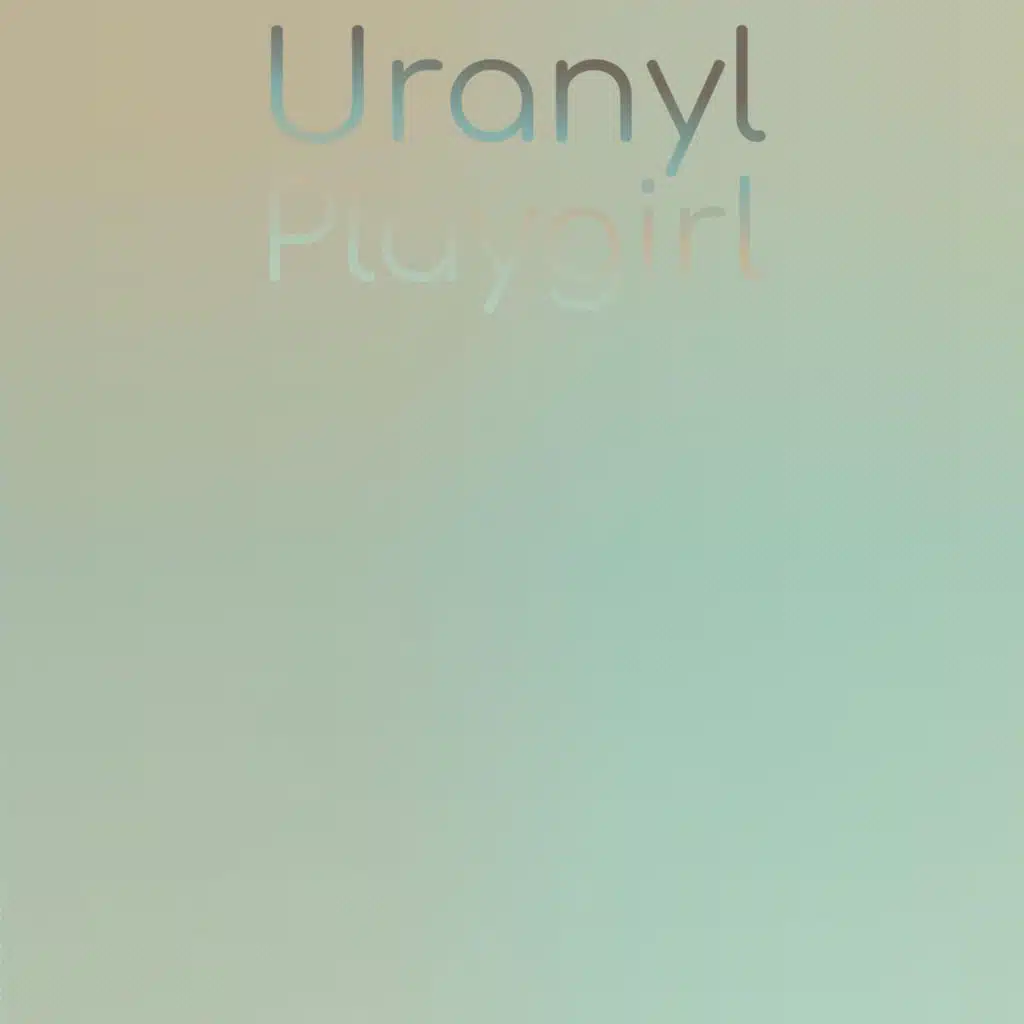 Uranyl Playgirl
