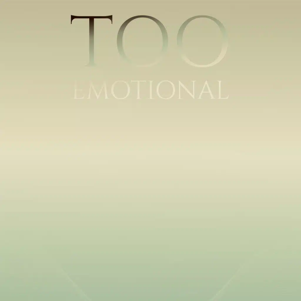 Too Emotional