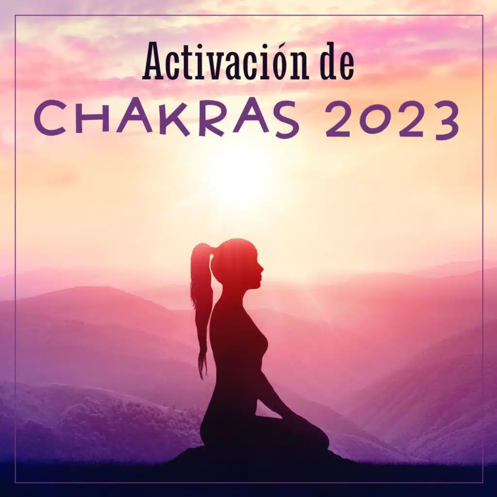 Activación de Chakras 2023: Música para Equilibrio y Armonía, Vibraciones Restauradoras