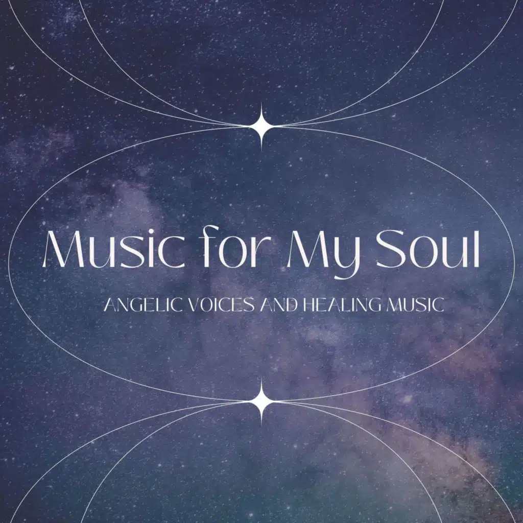 Music for My Soul: Angelic Voices and Healing Music to Relax Breathing and Quiet the Mind