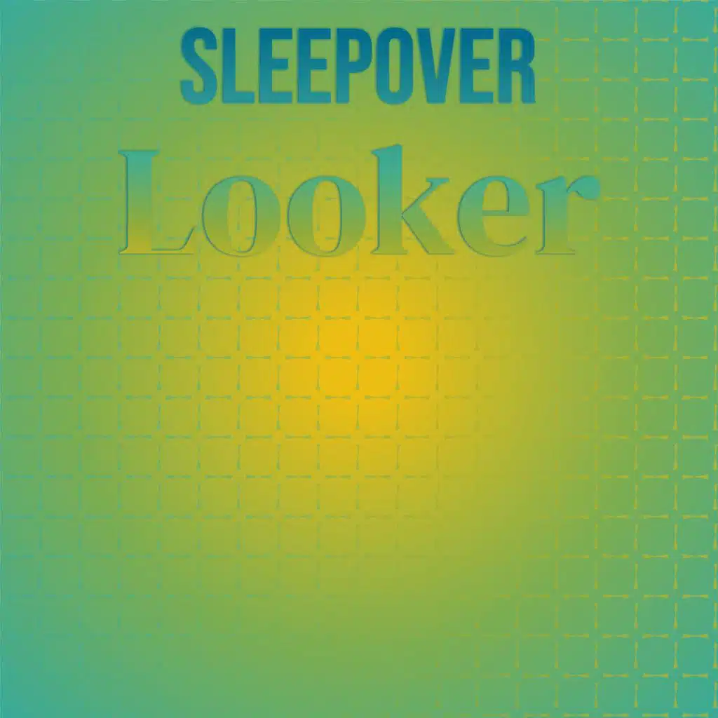 Sleepover Looker