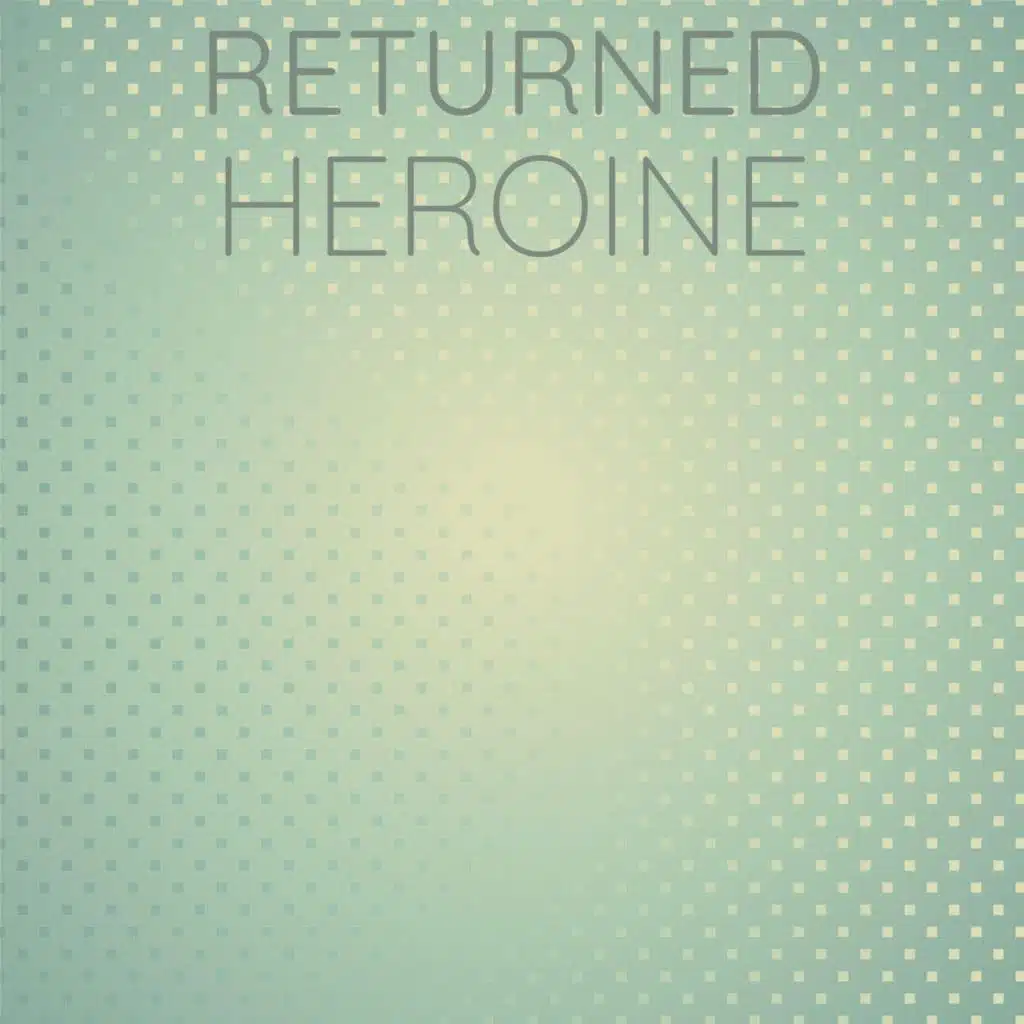 Returned Heroine