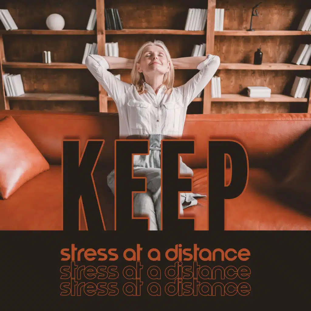Keep Stress At a Distance: Stop Overanalyzing, Say No to Workload, Find Work-Life Balance