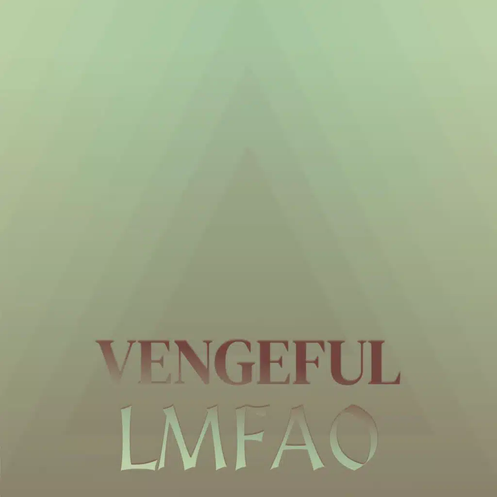 Vengeful Lmfao