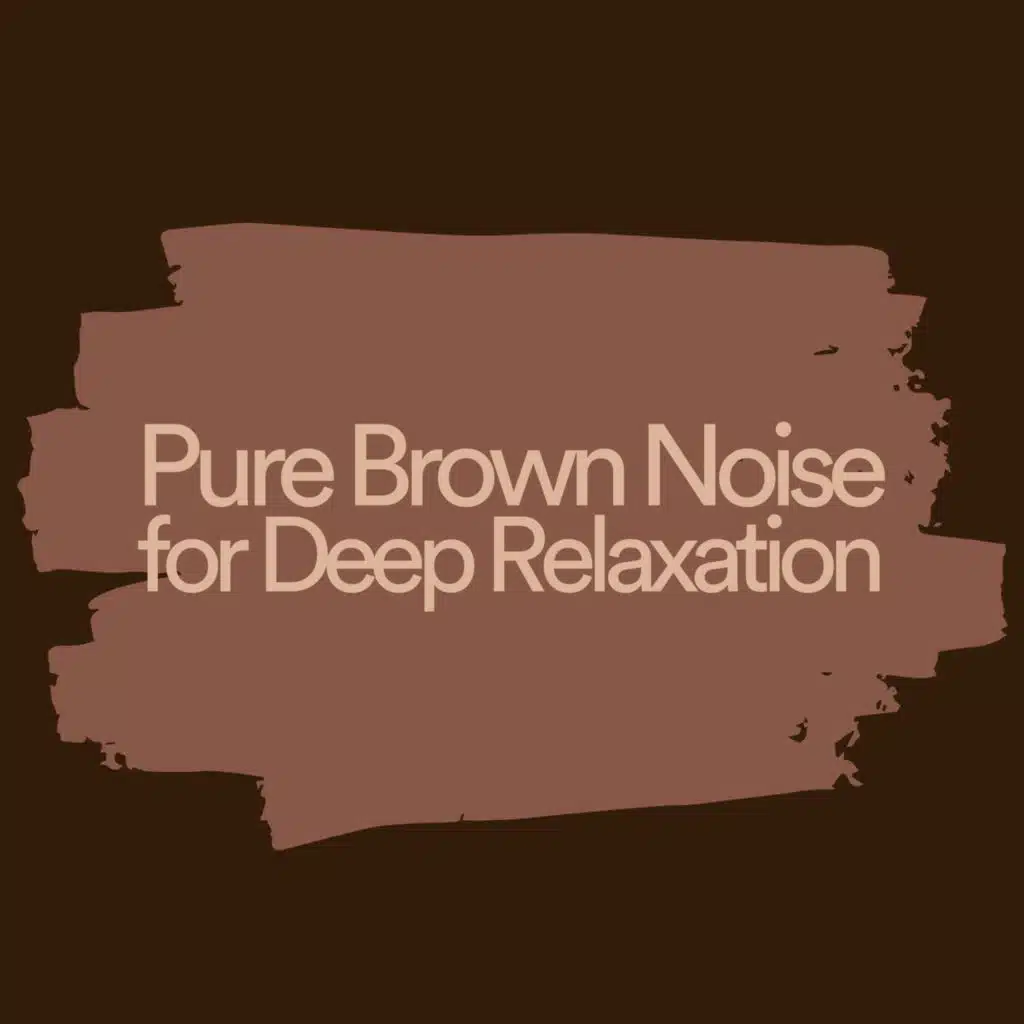 Pure Brown Noise for Deep Relaxation