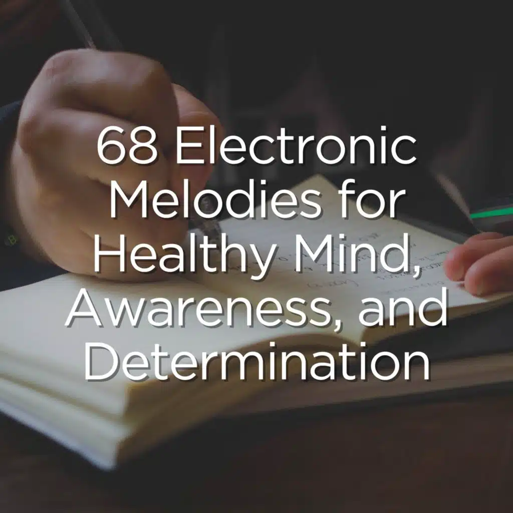 68 Electronic Melodies for Healthy Mind, Awareness, and Determination