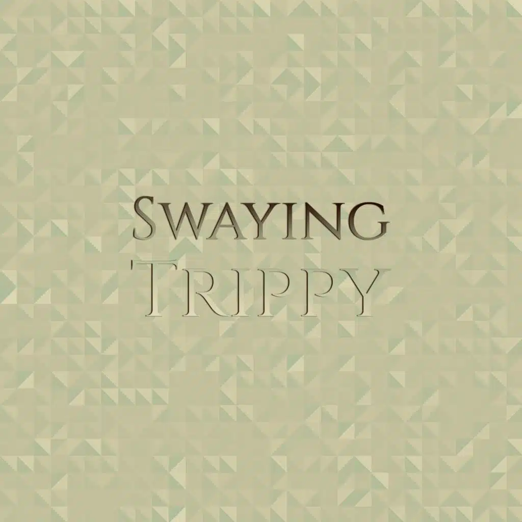 Swaying Trippy