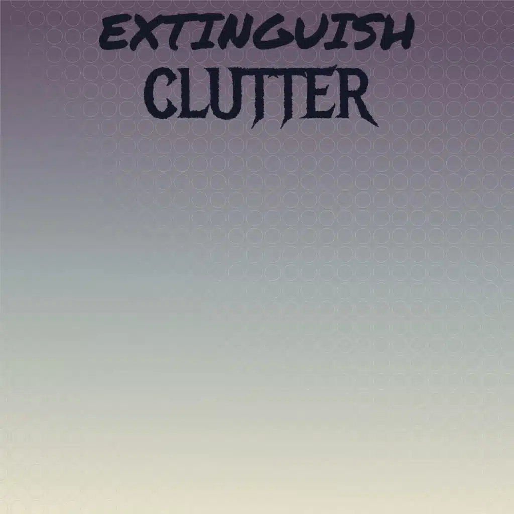 Extinguish Clutter