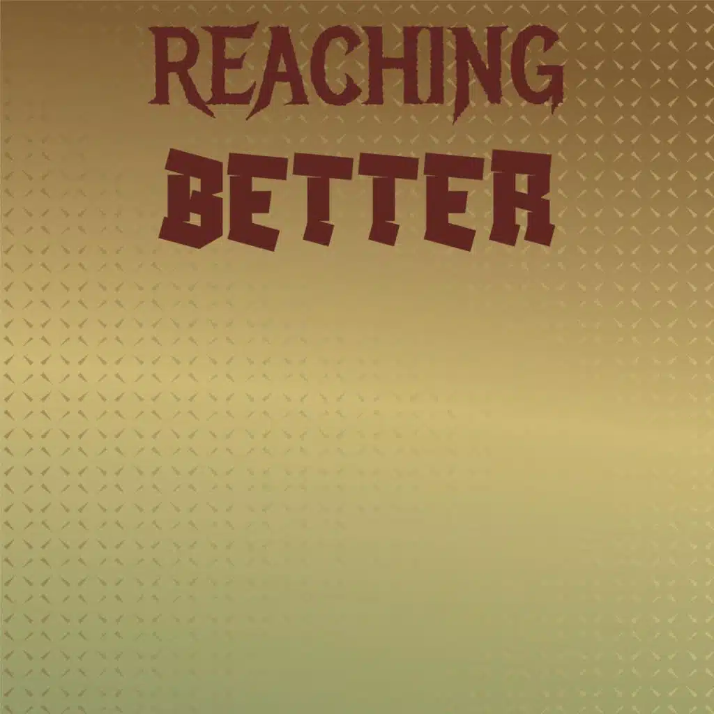 Reaching Better