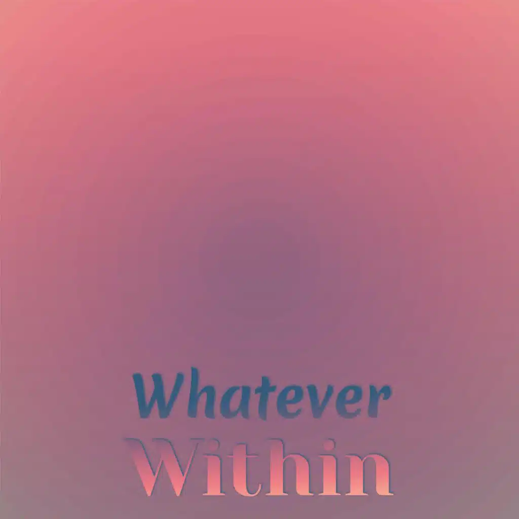 Whatever Within