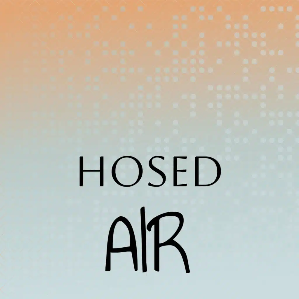 Hosed Air