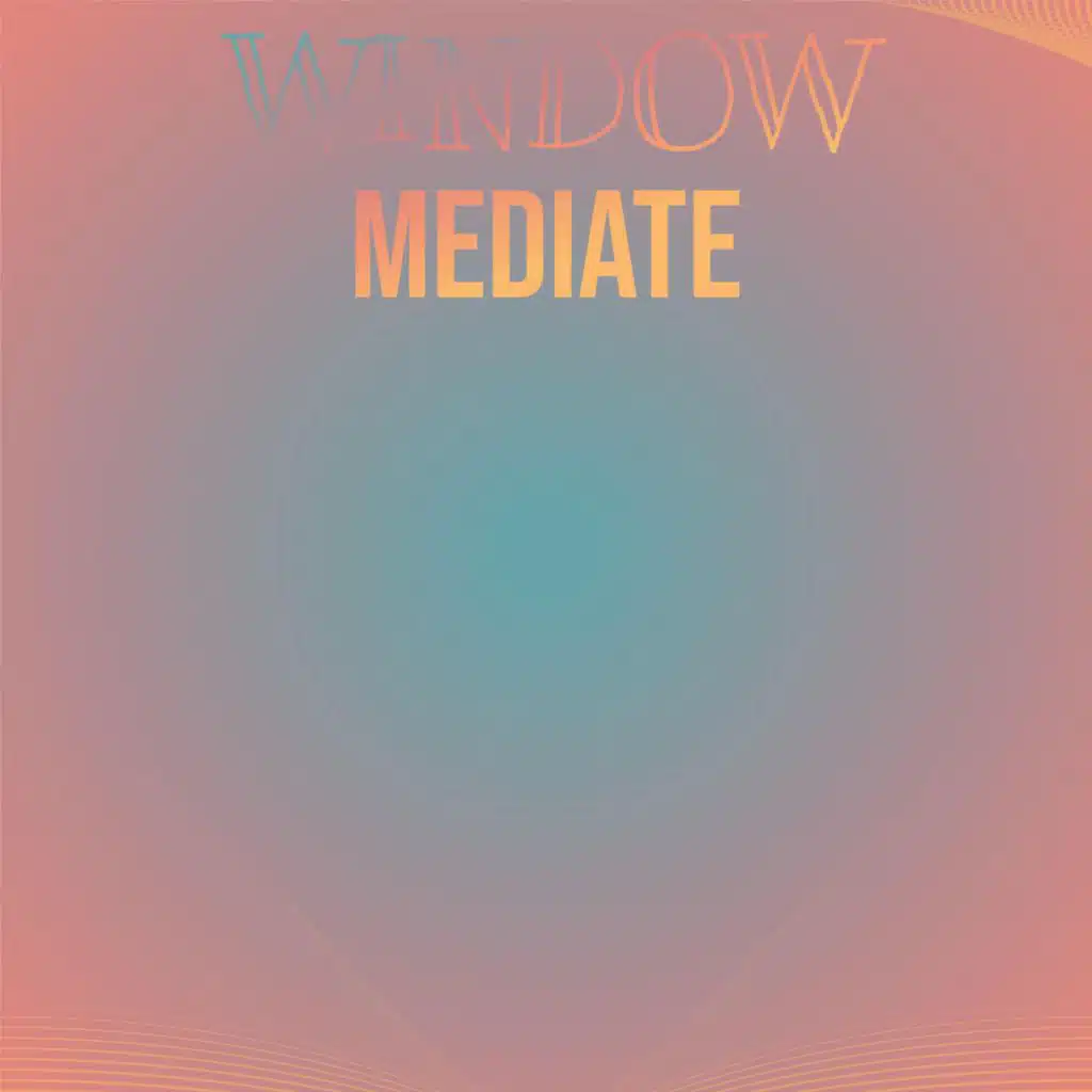 Window Mediate