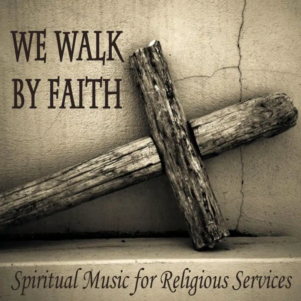 We Walk By Faith - Spiritual Music for Religious Services