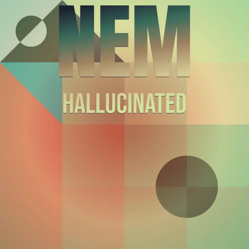 Nem Hallucinated