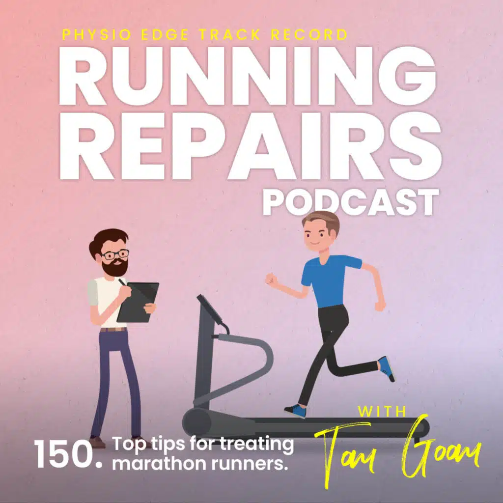 150. Top tips for treating marathon runners. Physio Edge Track record: Running repairs podcast with Tom Goom