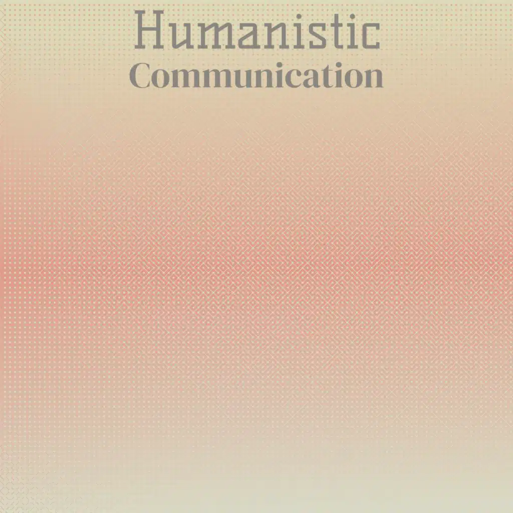 Humanistic Communication