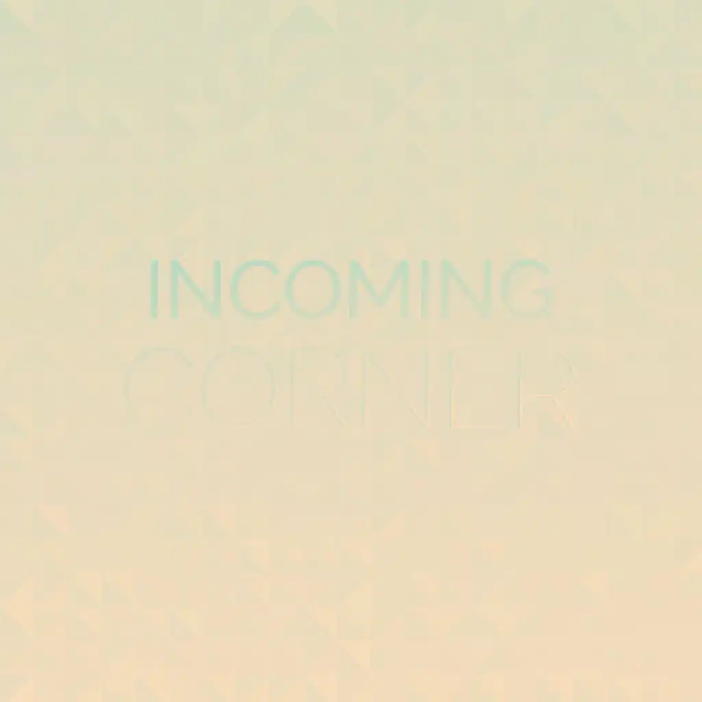 Incoming Corner