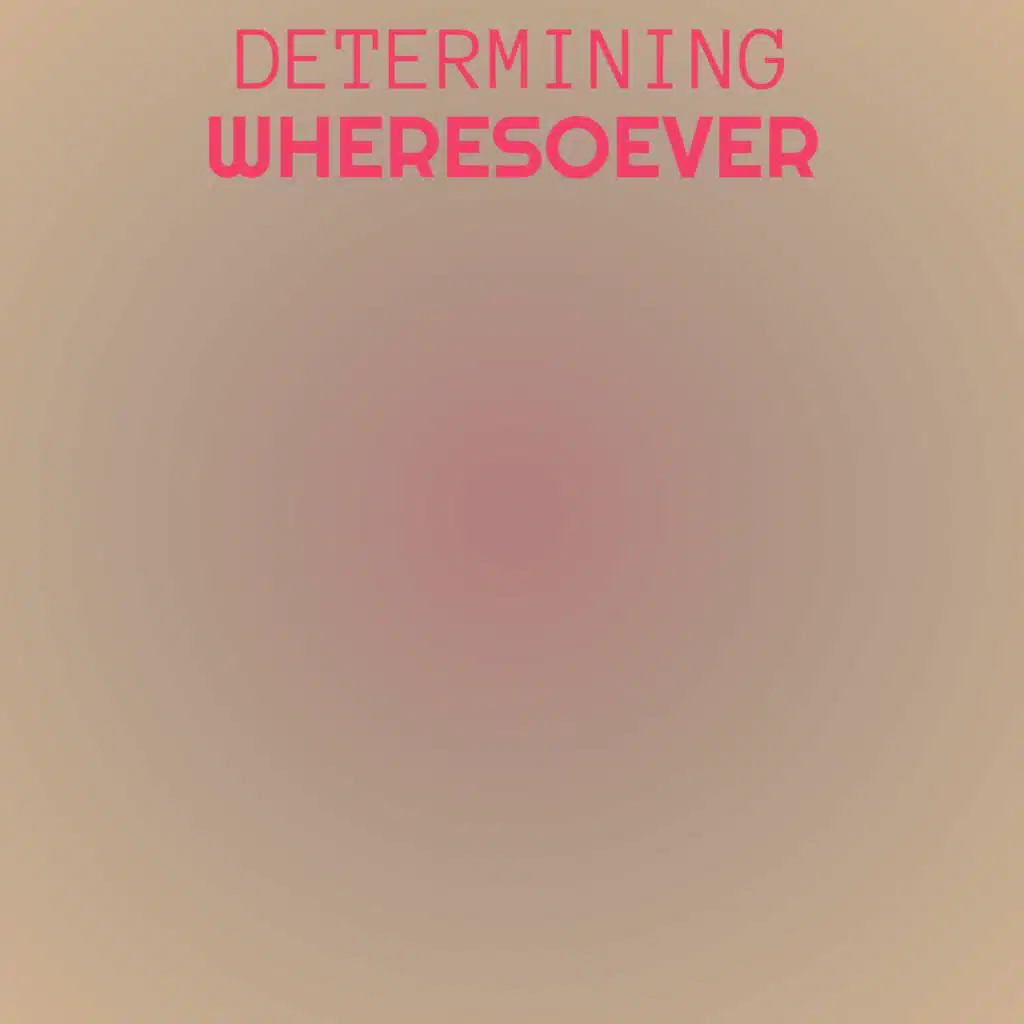 Determining Wheresoever