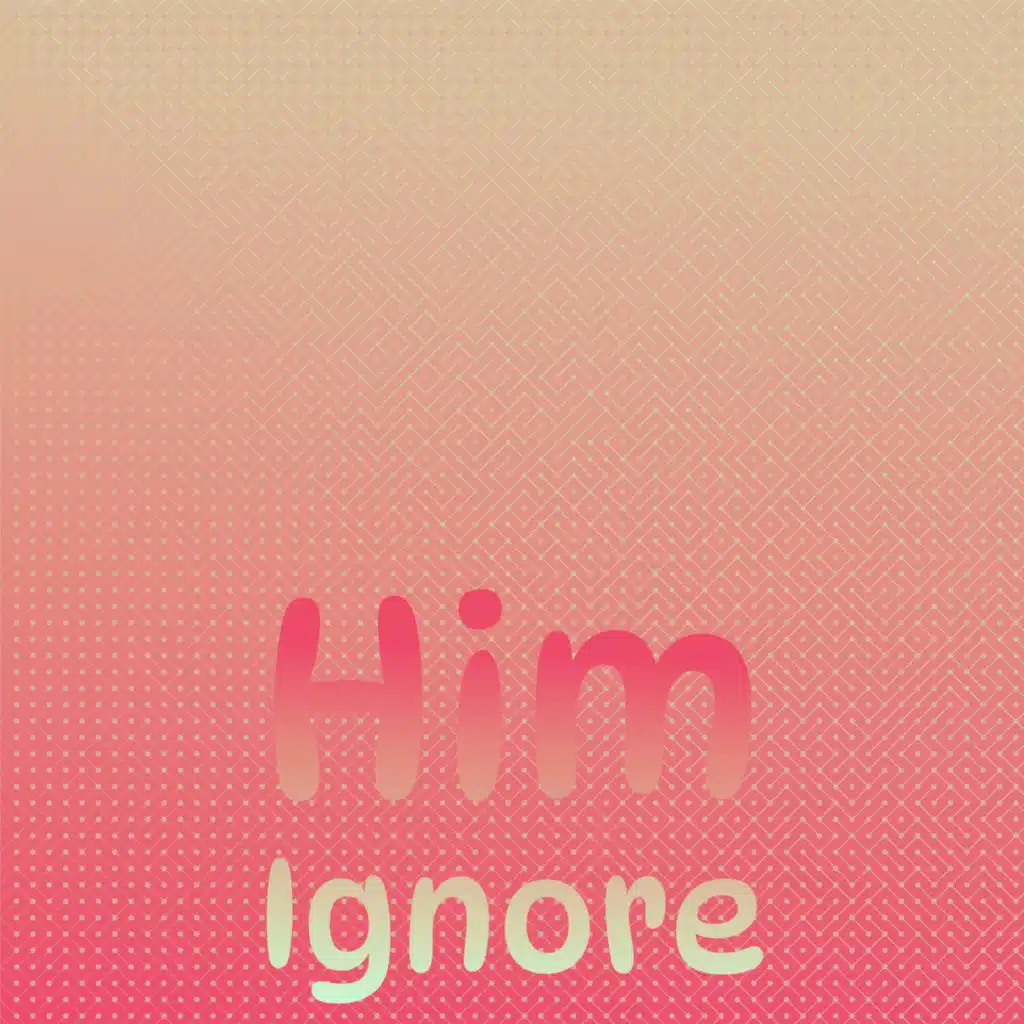 Him Ignore