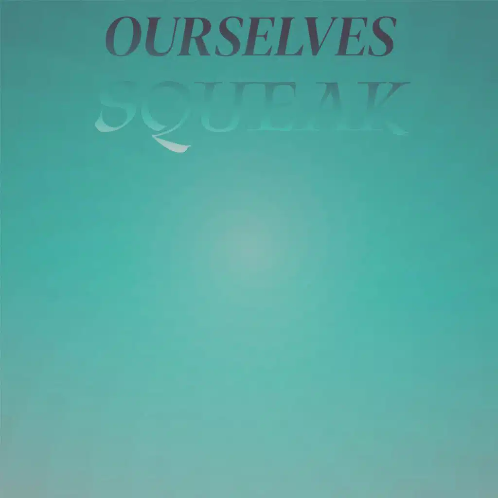 Ourselves Squeak