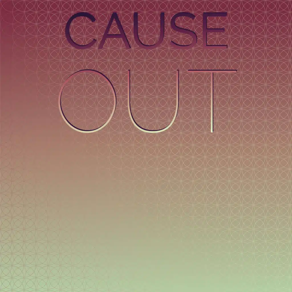 Cause Out