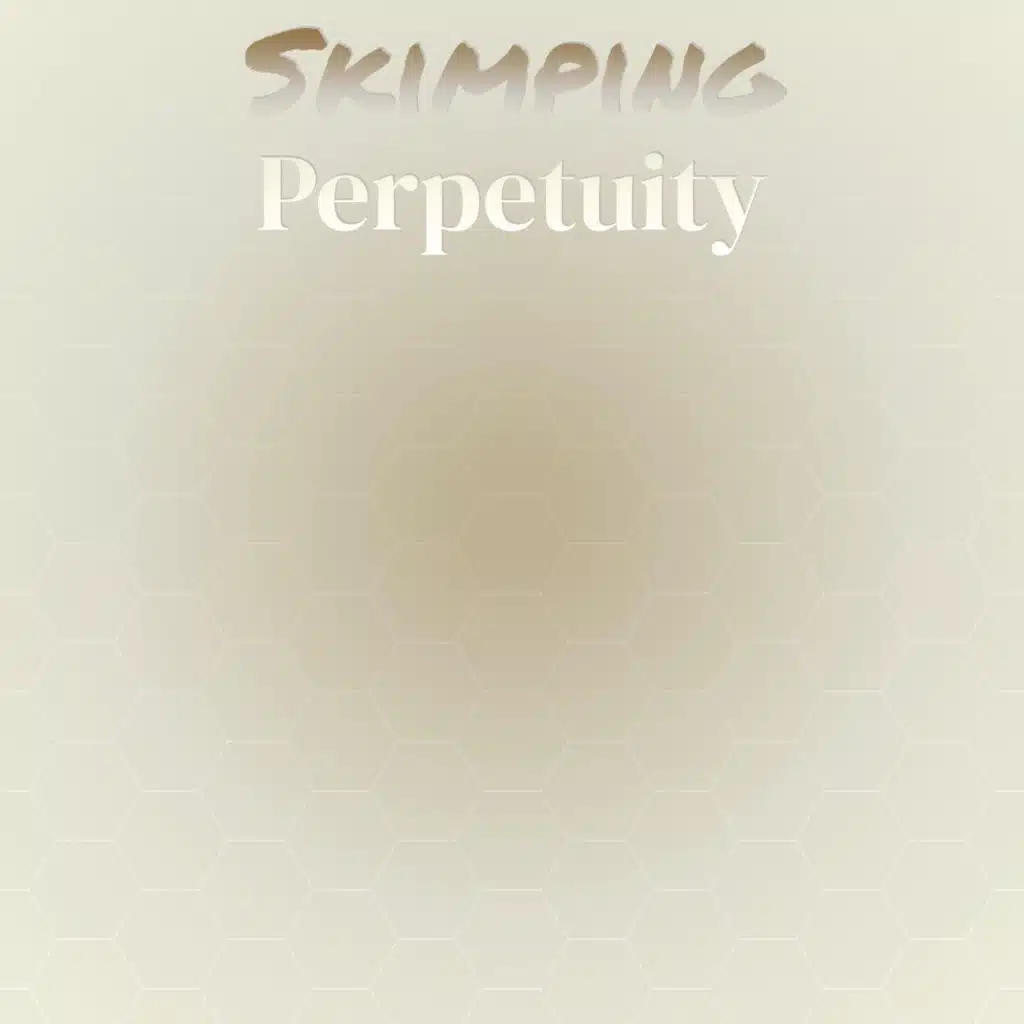 Skimping Perpetuity