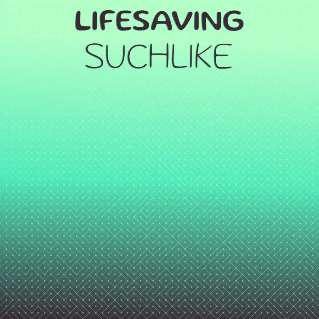 Lifesaving Suchlike